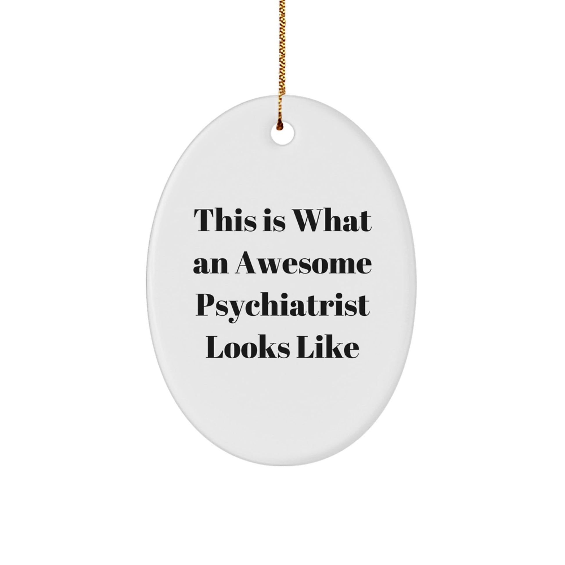 Gifts from Family, Friends, or Coworkers - This Is What An Awesome Psychiatrist Looks Like Oval Ornament, White, 3.25" Tall, Christmas Unique Gift for Psychiatrist - The Buy Boom