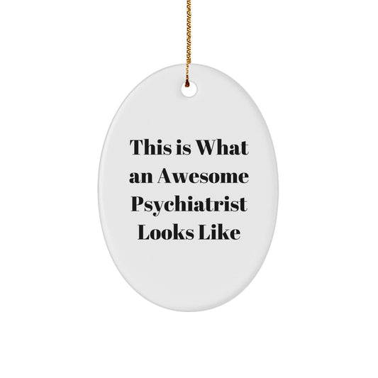 Gifts from Family, Friends, or Coworkers - This Is What An Awesome Psychiatrist Looks Like Oval Ornament, White, 3.25" Tall, Christmas Unique Gift for Psychiatrist - The Buy Boom