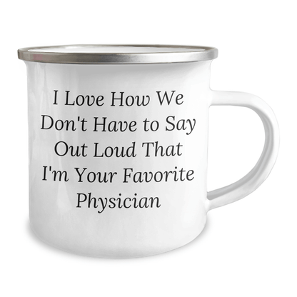 Gifts from Family - Funny Physician Camping Mug, 'I Love How We Don't Have To Say Out Loud That I'm Your Favorite Physician' - Unique Father's Day Unique Gift for Doctors - The Buy Boom