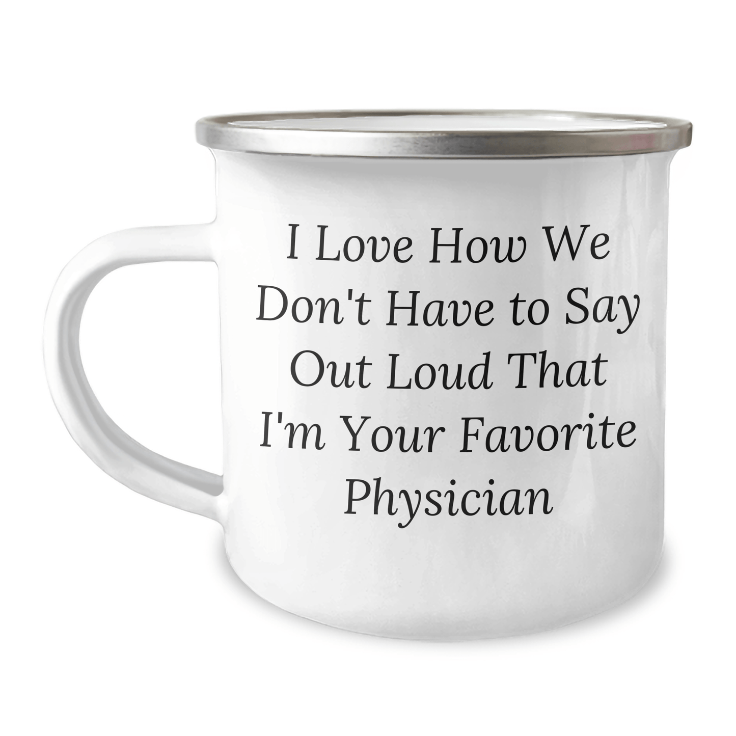 Gifts from Family - Funny Physician Camping Mug, 'I Love How We Don't Have To Say Out Loud That I'm Your Favorite Physician' - Unique Father's Day Unique Gift for Doctors - The Buy Boom