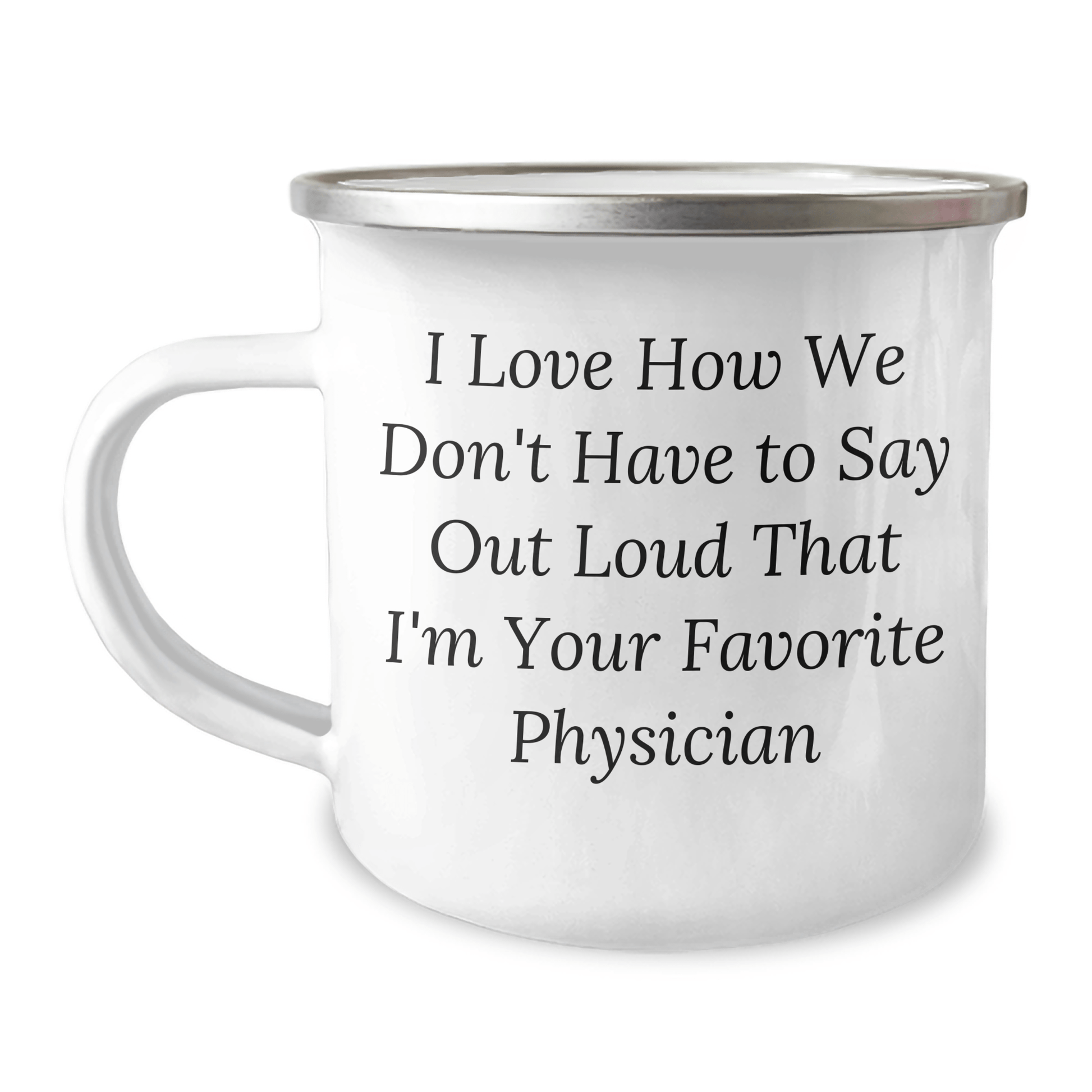 Gifts from Family - Funny Physician Camping Mug, 'I Love How We Don't Have To Say Out Loud That I'm Your Favorite Physician' - Unique Father's Day Unique Gift for Doctors - The Buy Boom