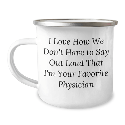 Gifts from Family - Funny Physician Camping Mug, 'I Love How We Don't Have To Say Out Loud That I'm Your Favorite Physician' - Unique Father's Day Unique Gift for Doctors - The Buy Boom