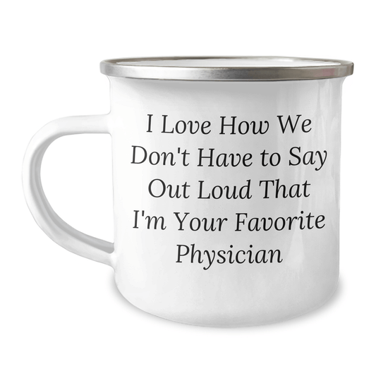Gifts from Family - Funny Physician Camping Mug, 'I Love How We Don't Have To Say Out Loud That I'm Your Favorite Physician' - Unique Father's Day Unique Gift for Doctors - The Buy Boom