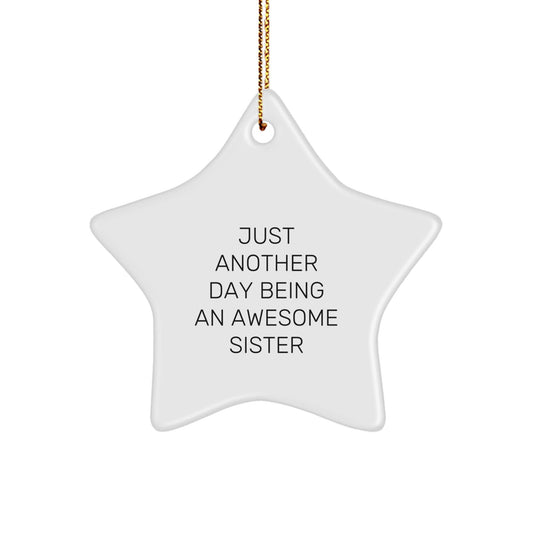 Gifts from Family Members for Sister, Sister Star Ornament with Funny Quote 'Just Another Day Being An Awesome Sister', Christmas Unique Gifts - The Buy Boom