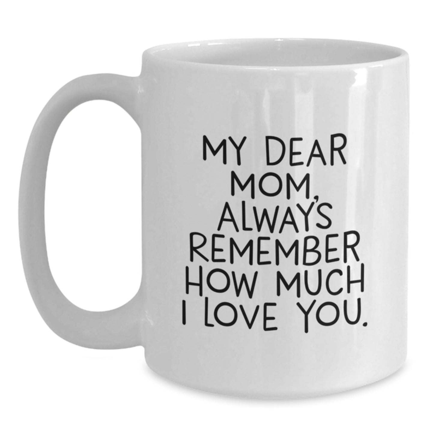 Gifts from Family Members - Inspirational Mom Quotes on White Coffee Mug, Christmas Unique Gifts for Mom, Mom and Coffee Love, Always Remember, 11oz or 15oz Ceramic Mug - The Buy Boom