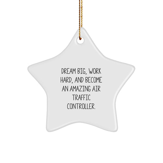 Gifts from Family to Air Traffic Controller Friends - Unique Star Ornament, Inspirational Quote 'Dream Big, Work Hard, And Become An Amazing Air Traffic Controller' for Christmas - The Buy Boom