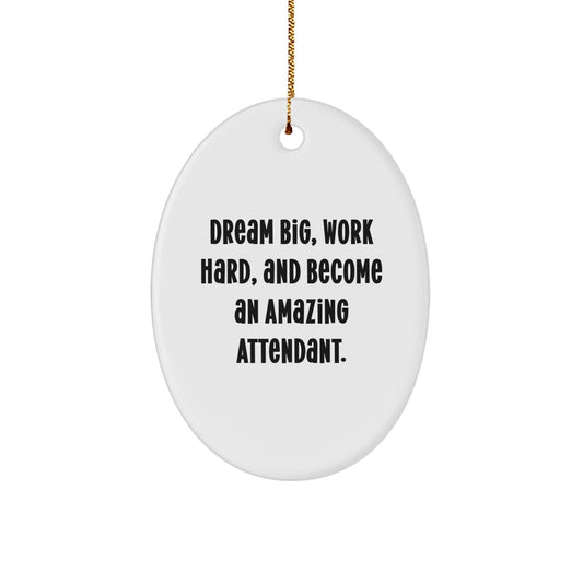 Gifts from Family to Attendant - Inspirational Oval Ornament, Dream Big, Work Hard, And Become An Amazing Attendant. - Christmas Unique Gifts for Attendant - The Buy Boom
