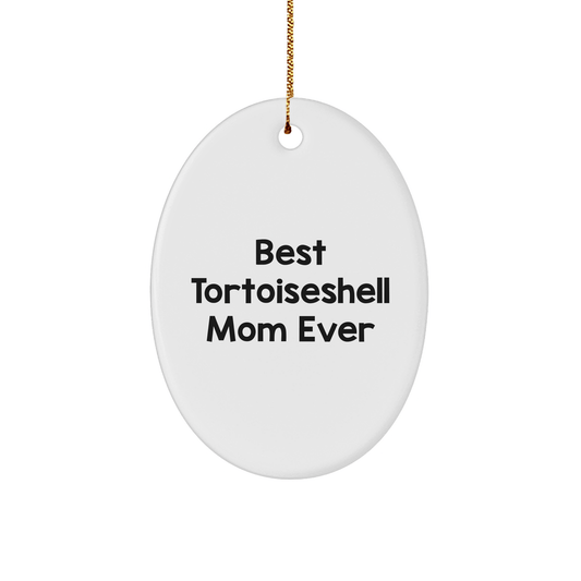 Gifts from Family to Best Tortoiseshell Mom Ever, Oval Ornament, Funny Tortoiseshell Cat Gifts, Christmas Unique - The Buy Boom