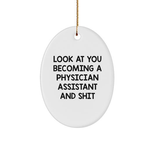 Gifts from Family to Physician Assistant Friends, Funny Oval Ornament for Christmas Unique Gifts, Look At You Becoming A Physician Assistant And Shit - The Buy Boom