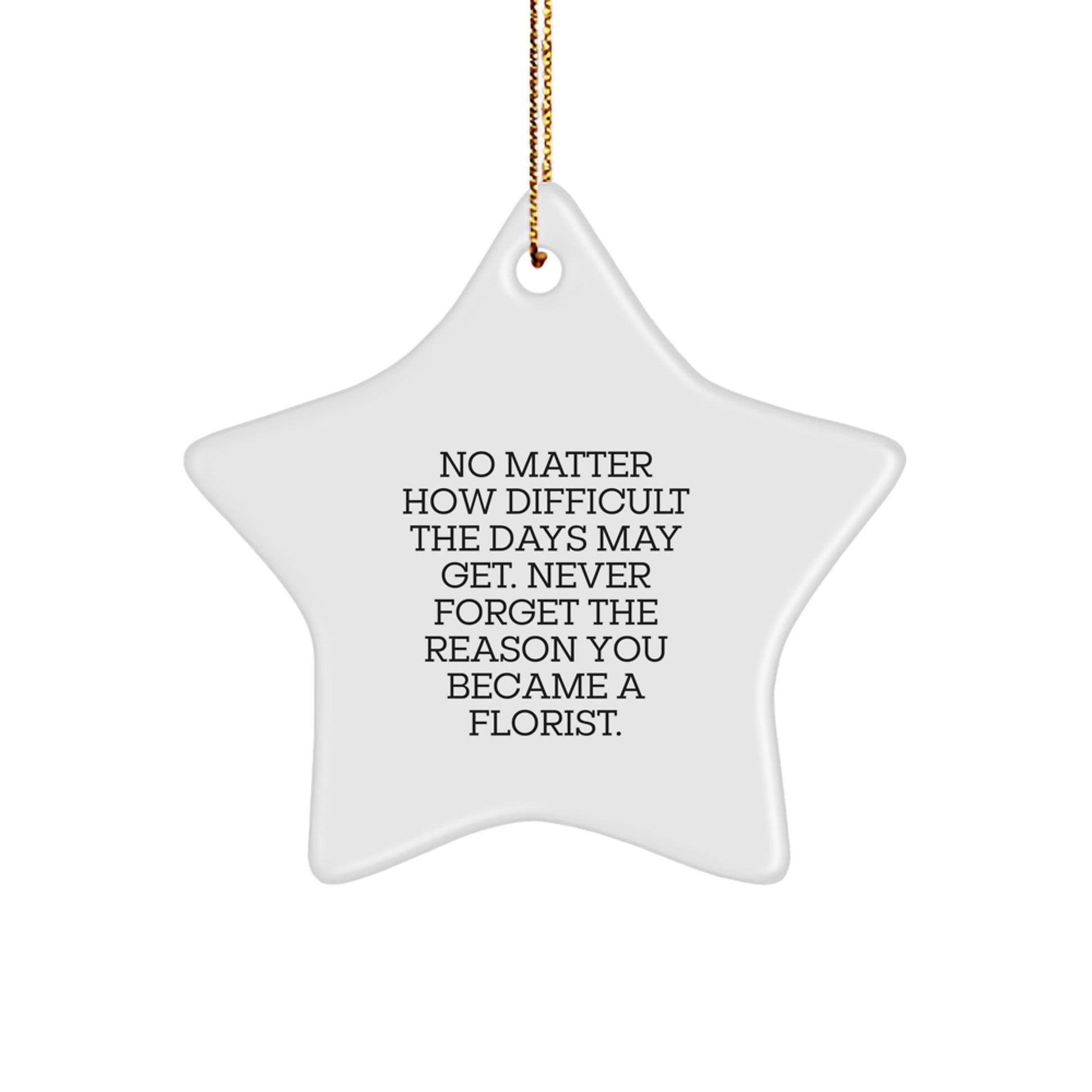 Gifts from Florist Friends for Men and Women, Inspirational Star Ornament, Funny Quote 'Never Forget The Reason You Became A Florist', Unique Christmas Unique Gifts - The Buy Boom