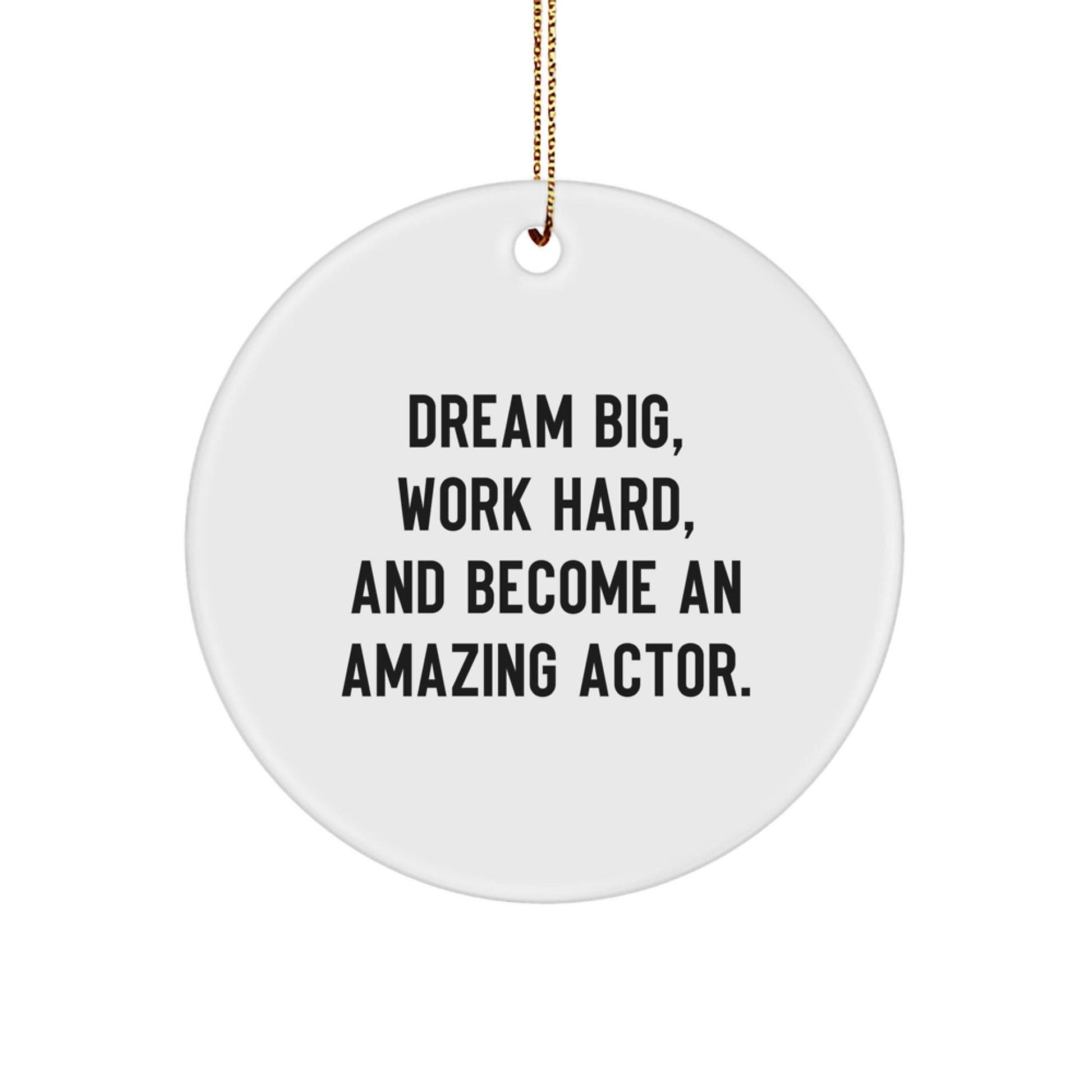 Gifts from Friends and Family for Actor's Inspirational Journey - 'Dream Big, Work Hard, And Become An Amazing Actor.' Circle Ornament for Christmas - The Buy Boom