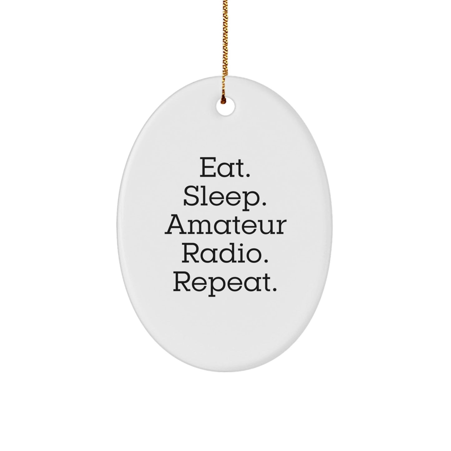 Gifts from Friends and Family for Amateur Radio Enthusiasts - Eat. Sleep. Amateur Radio. Repeat. Oval Ornament - The Buy Boom