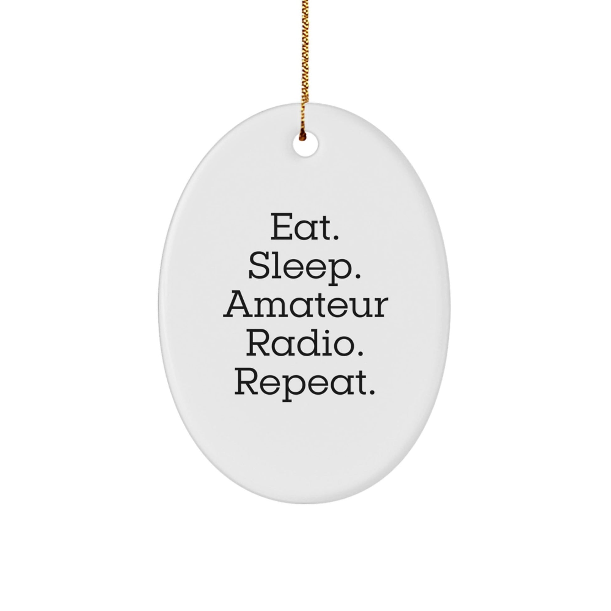 Gifts from Friends and Family for Amateur Radio Enthusiasts - Eat. Sleep. Amateur Radio. Repeat. Oval Ornament - The Buy Boom