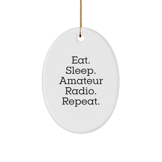 Gifts from Friends and Family for Amateur Radio Enthusiasts - Eat. Sleep. Amateur Radio. Repeat. Oval Ornament - The Buy Boom