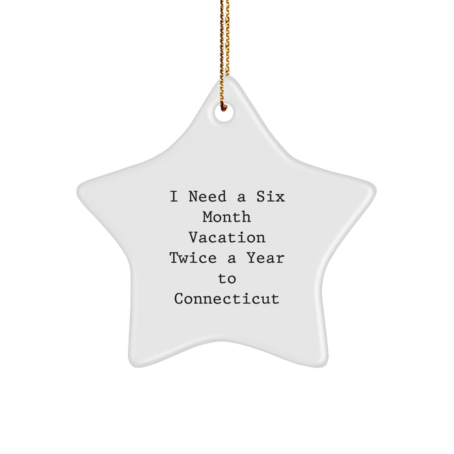Gifts from Friends and Family for Connecticut Lovers - I Need A Six Month Vacation Twice A Year To Connecticut Star Ornament, Christmas Unique Gifts - The Buy Boom