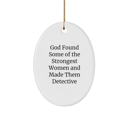 Gifts from Friends and Family for Detective Enthusiasts, Oval Ornament, White, Christmas Decor, Funny Quote - 'God Found Some Of The Strongest Women And Made Them Detective' - The Buy Boom