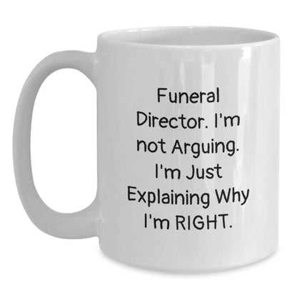 Gifts from Friends and Family for Funeral Directors - Funny White Coffee Mug, Christmas Unique Gifts, 'I'm Not Arguing, I'm Just Explaining Why I'm Right' - The Buy Boom