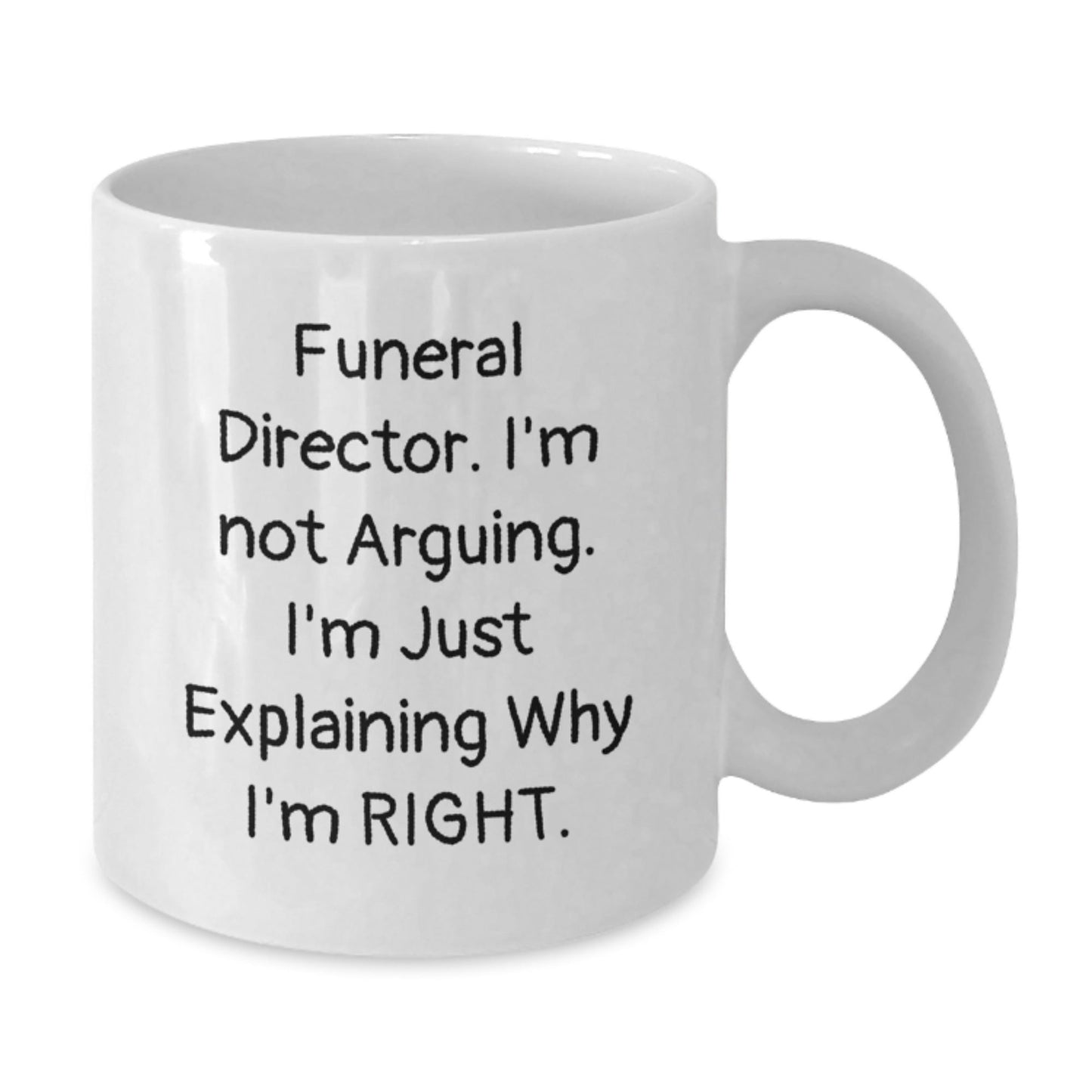 Gifts from Friends and Family for Funeral Directors - Funny White Coffee Mug, Christmas Unique Gifts, 'I'm Not Arguing, I'm Just Explaining Why I'm Right' - The Buy Boom