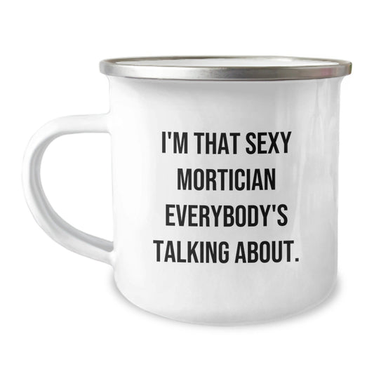 Gifts from Friends and Family for Mortician Men - I'm That Sexy Mortician Everybody's Talking About Christmas Unique Mugs - The Buy Boom