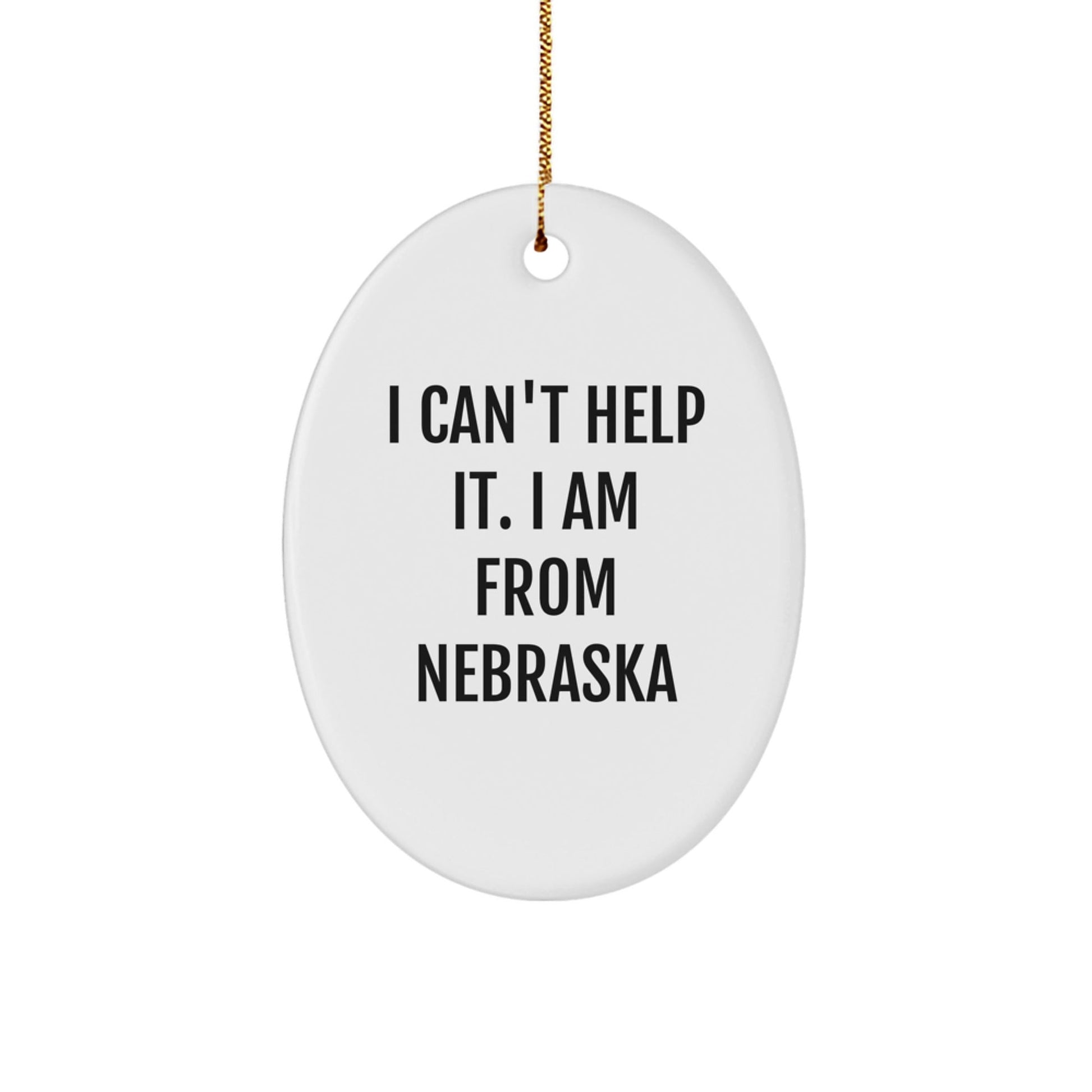 Gifts from Friends and Family for Nebraska Lovers - Oval Ornament, Funny Quote - 'I Can't Help It. I Am From Nebraska' - Christmas Unique Decorations - The Buy Boom
