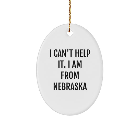 Gifts from Friends and Family for Nebraska Lovers - Oval Ornament, Funny Quote - 'I Can't Help It. I Am From Nebraska' - Christmas Unique Decorations - The Buy Boom