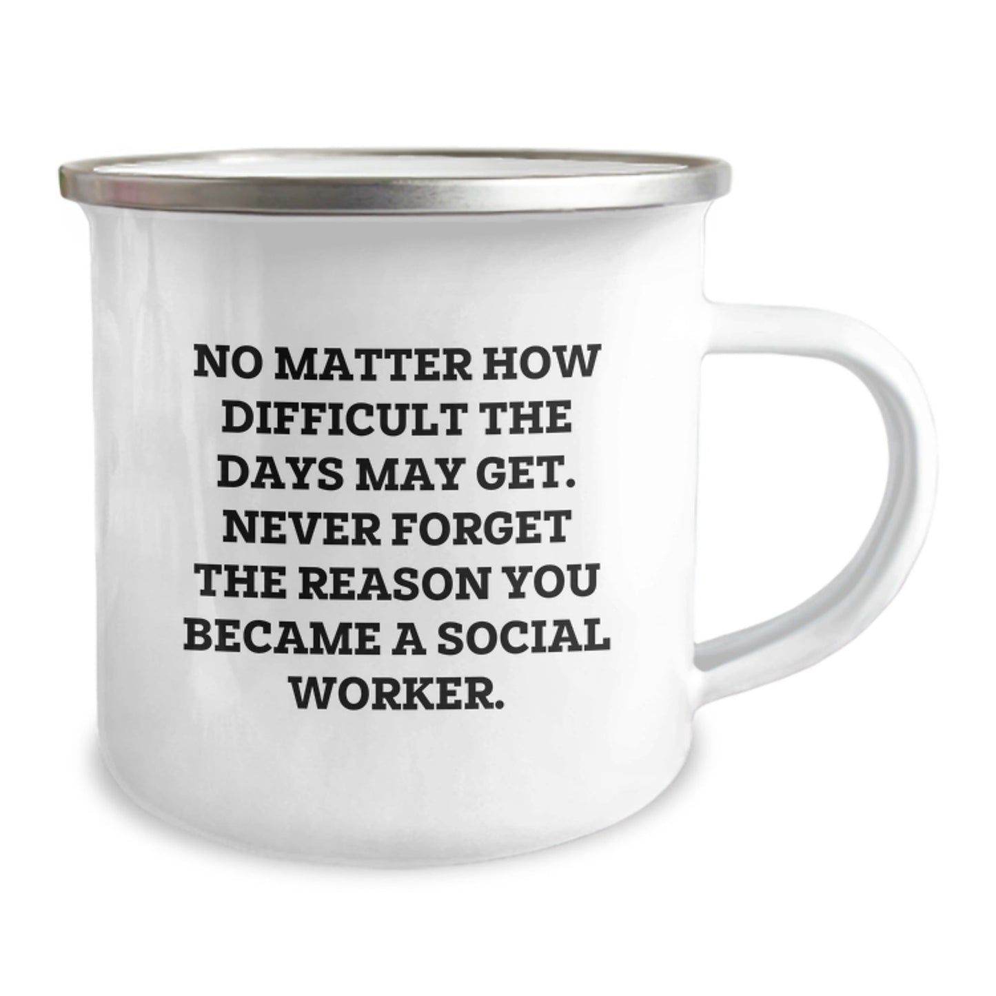 Gifts from Friends and Family for Social Worker, Inspirational Camping Mug, Christmas Unique Gifts, No Matter How Difficult The Days May Get, Never Forget The Reason You Became A Social Worker. - The Buy Boom