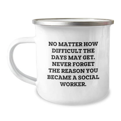 Gifts from Friends and Family for Social Worker, Inspirational Camping Mug, Christmas Unique Gifts, No Matter How Difficult The Days May Get, Never Forget The Reason You Became A Social Worker. - The Buy Boom