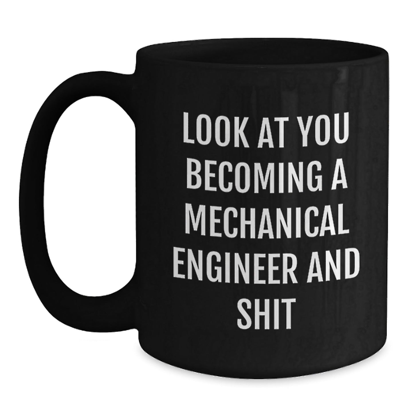 Gifts from Friends and Family for the Mechanical Engineer in Your Life - Look At You Becoming A Mechanical Engineer And Shit Black Coffee Mug for Christmas Unique Gifts - The Buy Boom