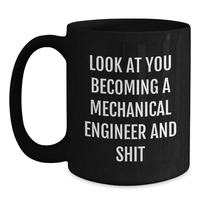 Gifts from Friends and Family for the Mechanical Engineer in Your Life - Look At You Becoming A Mechanical Engineer And Shit Black Coffee Mug for Christmas Unique Gifts - The Buy Boom