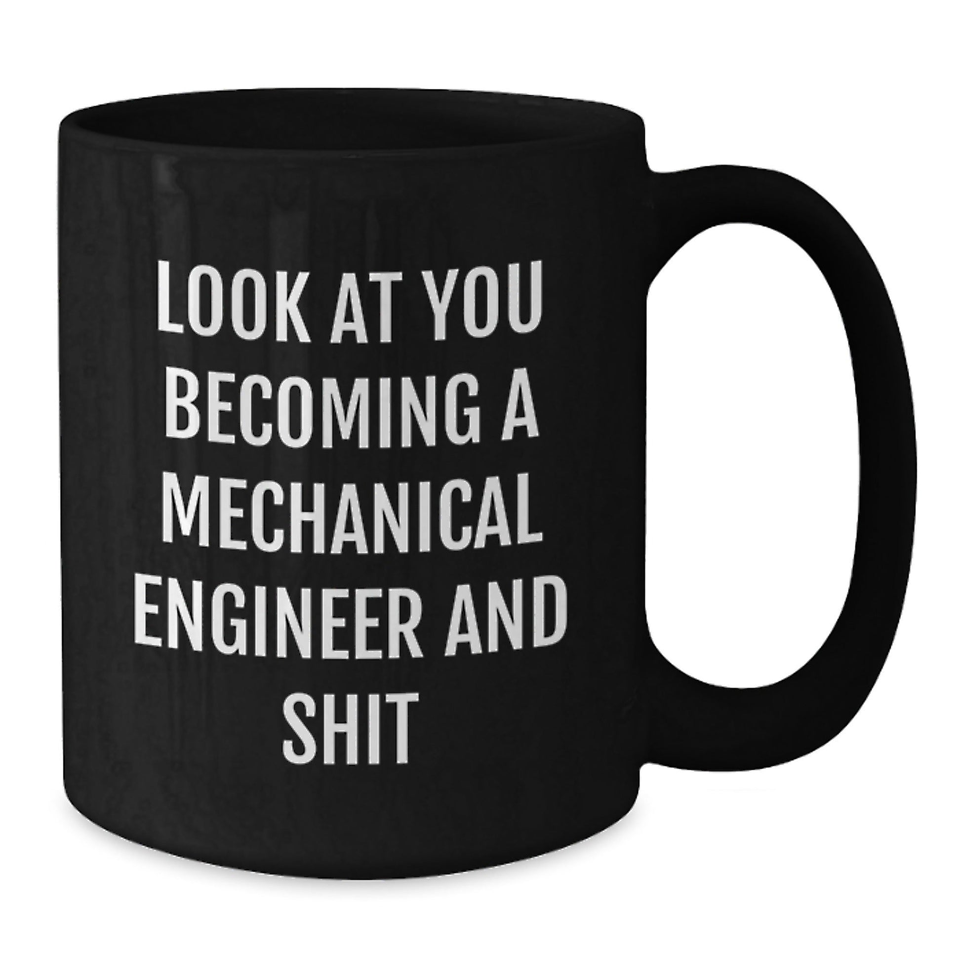 Gifts from Friends and Family for the Mechanical Engineer in Your Life - Look At You Becoming A Mechanical Engineer And Shit Black Coffee Mug for Christmas Unique Gifts - The Buy Boom