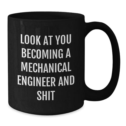 Gifts from Friends and Family for the Mechanical Engineer in Your Life - Look At You Becoming A Mechanical Engineer And Shit Black Coffee Mug for Christmas Unique Gifts - The Buy Boom