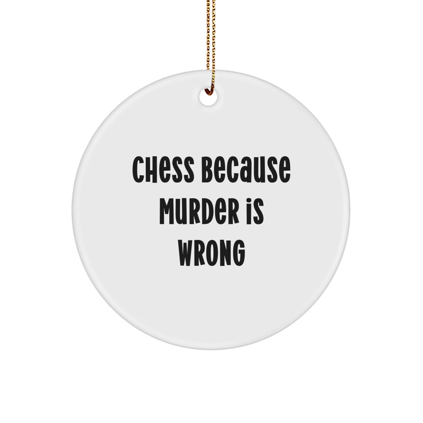 Gifts from Friends and Family - Funny Chess Circle Ornament, White, Circle Shaped, 'Chess Because Murder Is Wrong' Quote, Christmas Unique Gifts for Men, Women, and Chess Enthusiasts - The Buy Boom