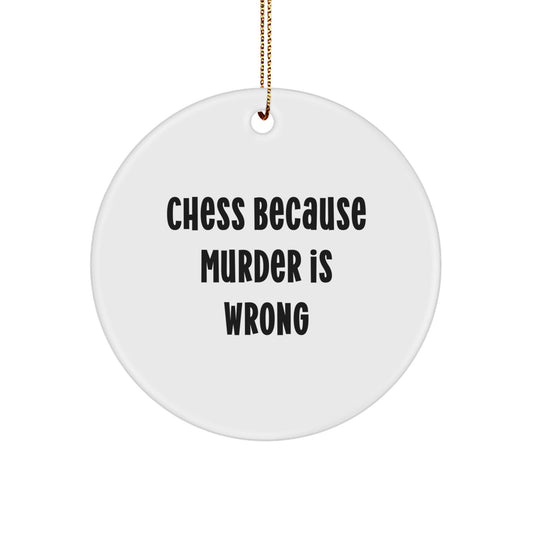 Gifts from Friends and Family - Funny Chess Circle Ornament, White, Circle Shaped, 'Chess Because Murder Is Wrong' Quote, Christmas Unique Gifts for Men, Women, and Chess Enthusiasts - The Buy Boom