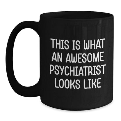 Gifts from Friends and Family, Psychiatrist Gifts, Funny Quote Coffee Mug for Graduation, Awesome Psychiatrist Looks Like, Black 11oz or 15oz - The Buy Boom