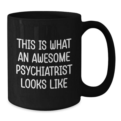 Gifts from Friends and Family, Psychiatrist Gifts, Funny Quote Coffee Mug for Graduation, Awesome Psychiatrist Looks Like, Black 11oz or 15oz - The Buy Boom