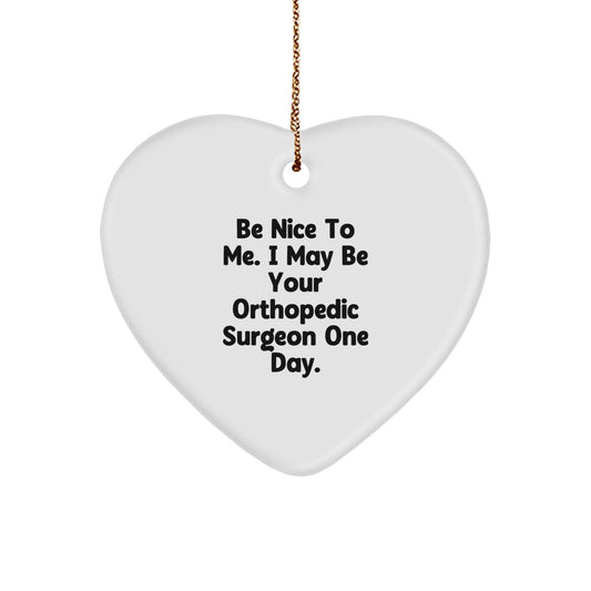 Gifts from Friends and Family to Orthopedic Surgeons - 'Be Nice To Me. I May Be Your Orthopedic Surgeon One Day.' Heart Ornament for Christmas - The Buy Boom
