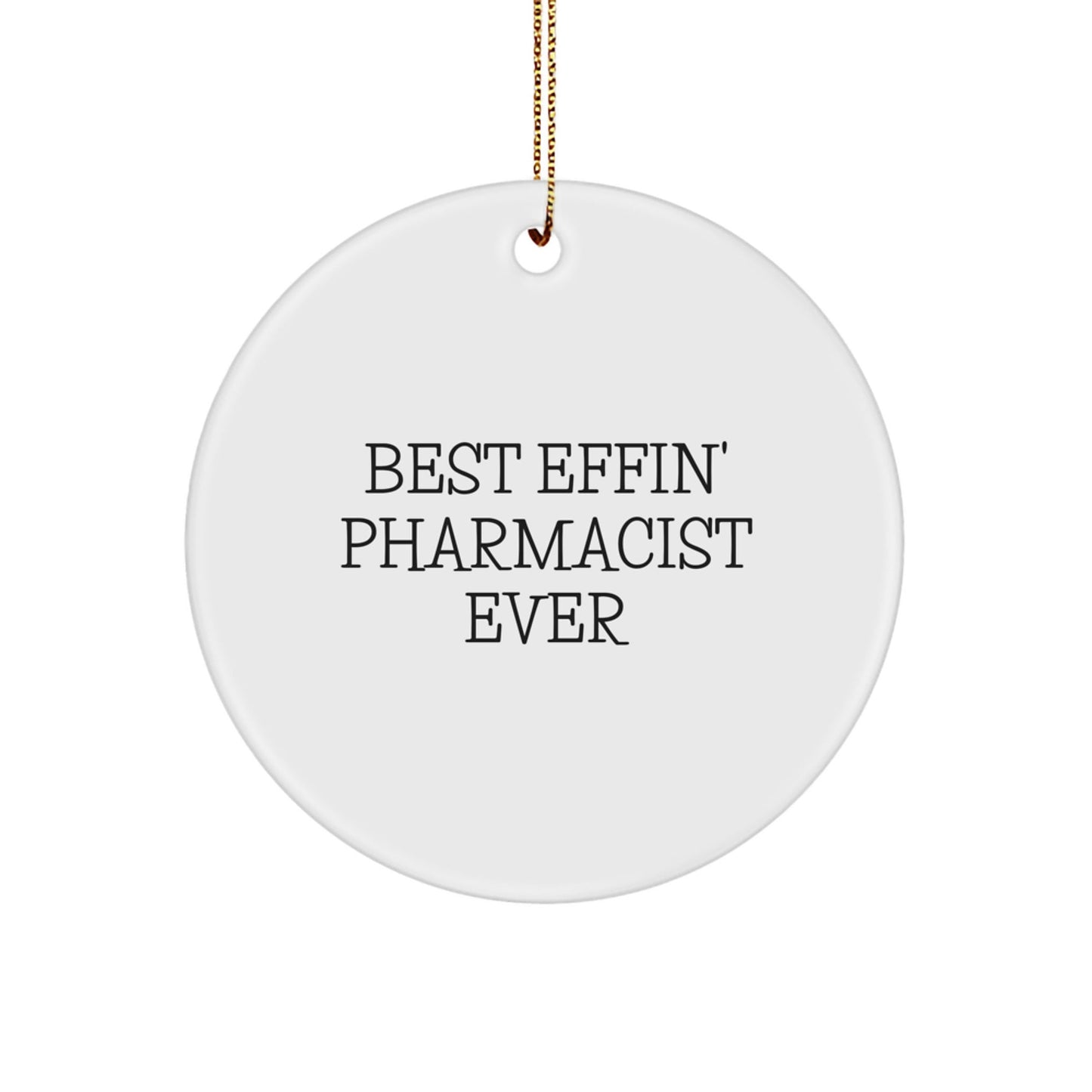 Gifts from Friends Christmas Unique Circle Ornaments for Pharmacist - Best Effin' Pharmacist Ever - The Buy Boom