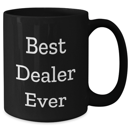 Gifts from Friends, Coworkers, and Family - Best Dealer Ever Funny Quote Black Coffee Mug, 11oz or 15oz, for Father's Day - The Buy Boom
