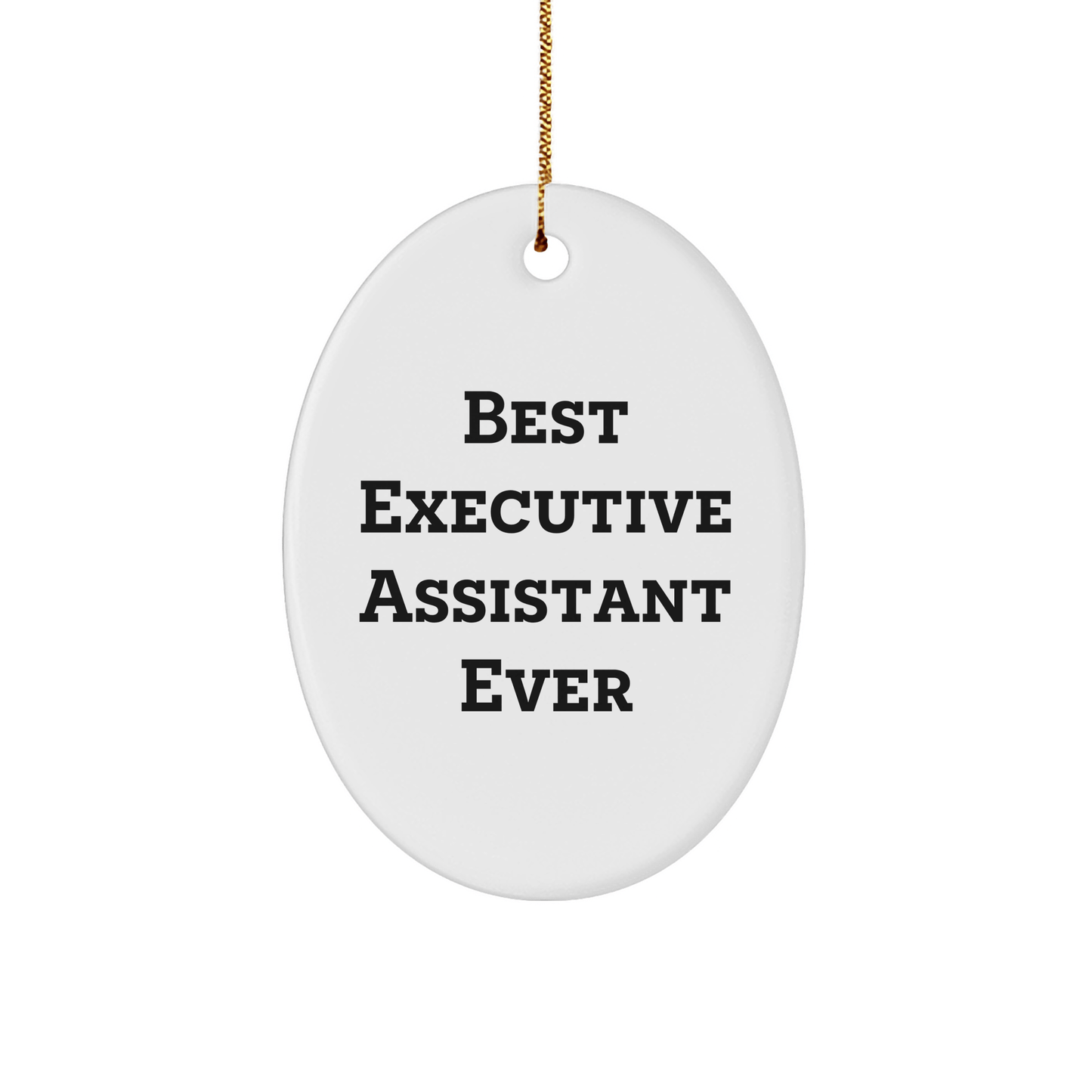 Gifts from Friends, Coworkers, or Family - Best Executive Assistant Ever Oval Ornament, Funny Quote, White Oval Shaped, Perfect for Christmas - The Buy Boom