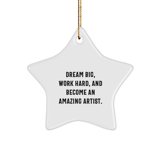 Gifts from Friends, Family, or Coworkers - Artist Star Ornament, Dream Big, Work Hard, And Become An Amazing Artist. - Christmas Unique Inspirational Gifts - The Buy Boom