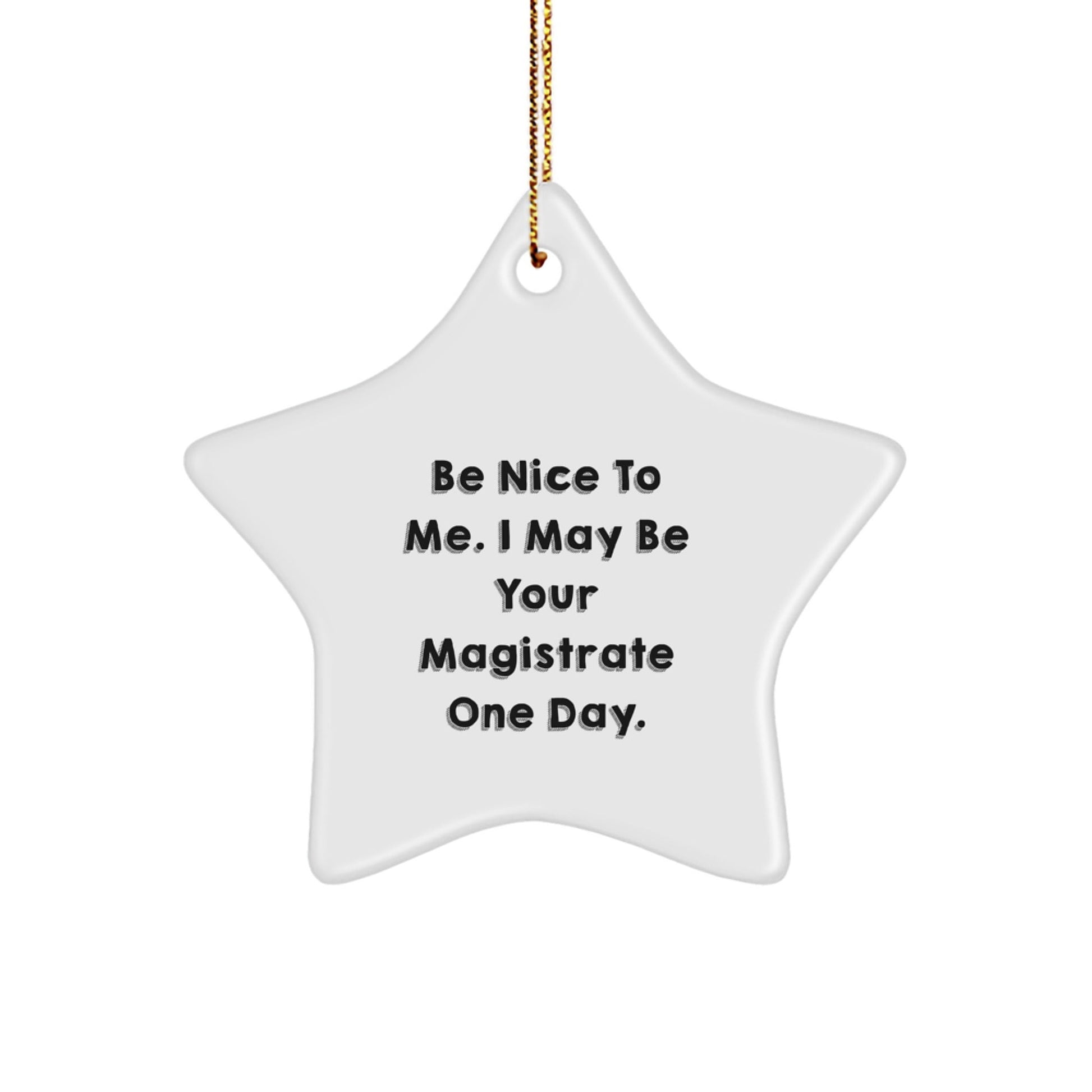Gifts from Friends, Family, or Coworkers, Be Nice To Me. I May Be Your Magistrate One Day. Magistrate Star Ornament, Funny Christmas Unique Gifts - The Buy Boom