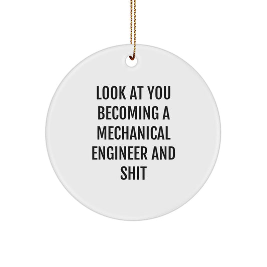 Gifts from Friends, Family, or Coworkers for the Amazing Mechanical Engineer in Your Life, Look At You Becoming A Mechanical Engineer And Shit, Christmas Unique Circle Ornaments - The Buy Boom