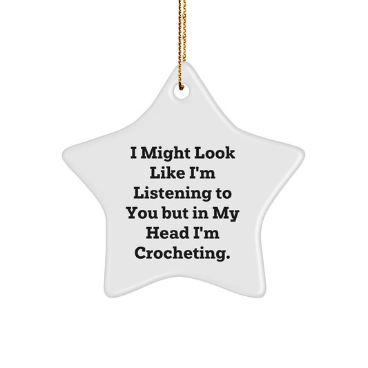 Gifts from Friends, Family, or Coworkers - Funny Crocheting Star Ornament, 'I Might Look Like I'm Listening To You But In My Head I'm Crocheting.' for Crocheting Enthusiasts, Christmas Unique Gifts - The Buy Boom