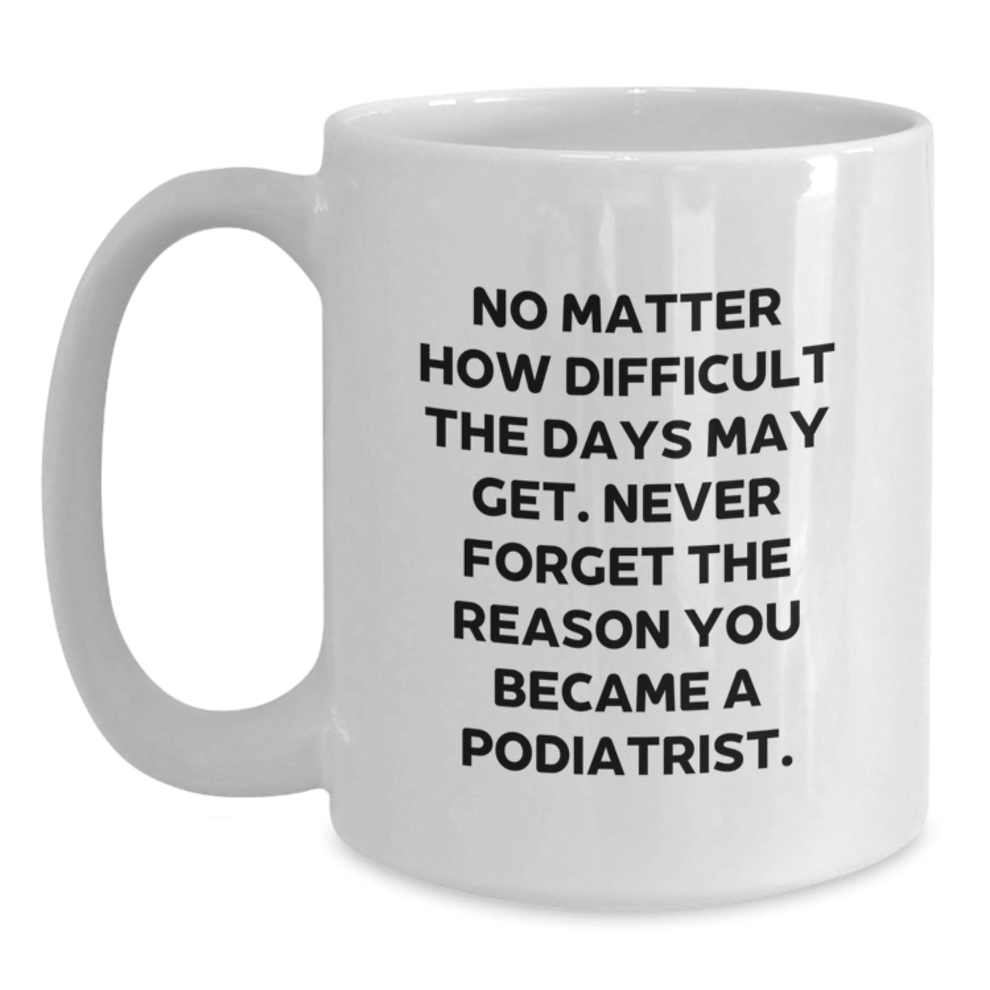 Gifts from Friends, Family, or Coworkers to Podiatrist - Inspirational White Coffee Mug - Never Forget The Reason - Christmas Unique Gifts - The Buy Boom