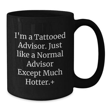 Gifts from Friends for Advisor - Funny 'I'm A Tattooed Advisor' Black Coffee Mug, Christmas Unique Gifts, Advisor Quotes - The Buy Boom