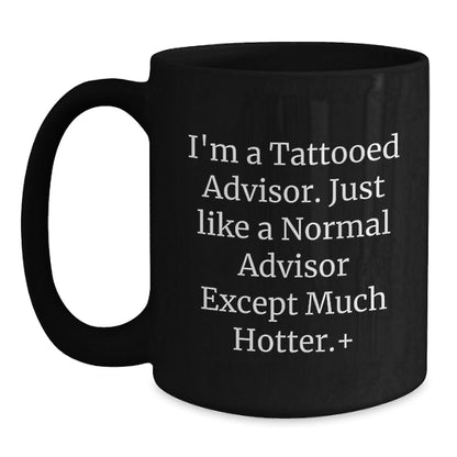 Gifts from Friends for Advisor - Funny 'I'm A Tattooed Advisor' Black Coffee Mug, Christmas Unique Gifts, Advisor Quotes - The Buy Boom