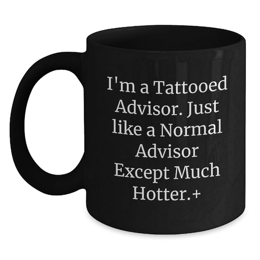 Gifts from Friends for Advisor - Funny 'I'm A Tattooed Advisor' Black Coffee Mug, Christmas Unique Gifts, Advisor Quotes - The Buy Boom