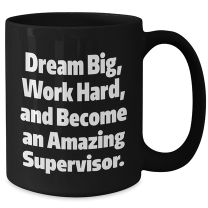Gifts from Friends for Amazing Supervisor - Dream Big, Work Hard, Black Coffee Mug for Graduation, Inspirational Quote - The Buy Boom