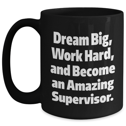 Gifts from Friends for Amazing Supervisor - Dream Big, Work Hard, Black Coffee Mug for Graduation, Inspirational Quote - The Buy Boom