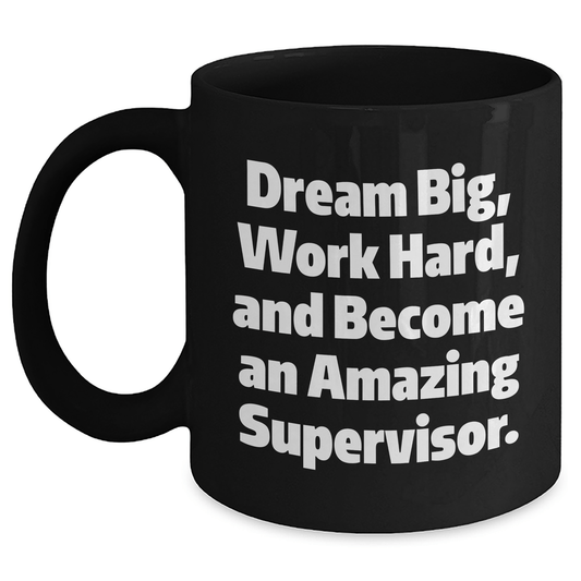 Gifts from Friends for Amazing Supervisor - Dream Big, Work Hard, Black Coffee Mug for Graduation, Inspirational Quote - The Buy Boom